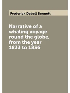 Narrative of a whaling voyage round the globe, from