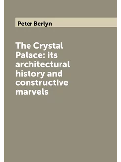 The Crystal Palace its architectural history and co