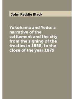 Yokohama and Yedo a narrative of the settlement and