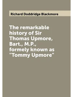 The remarkable history of Sir Thomas Upmore, Bart