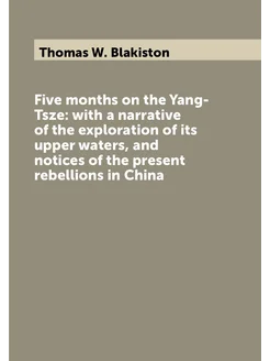 Five months on the Yang-Tsze with a narrative of th