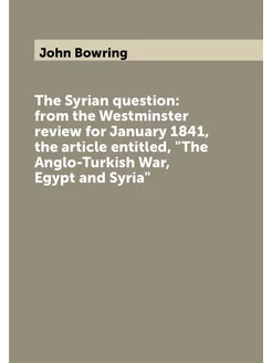 The Syrian question from the Westminster review for