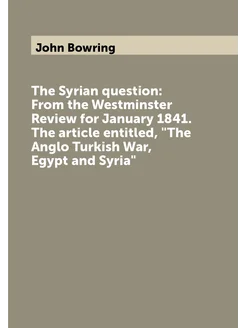 The Syrian question From the Westminster Review for