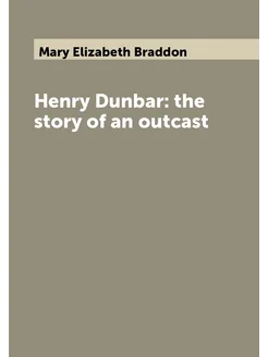 Henry Dunbar the story of an outcast