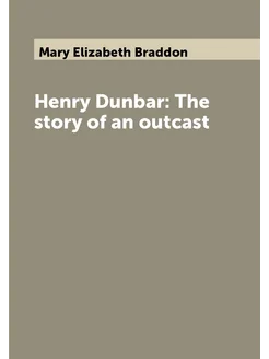 Henry Dunbar The story of an outcast