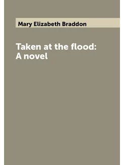 Taken at the flood A novel