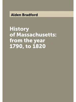 History of Massachusetts from the year 1790, to 1820