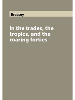 In the trades, the tropics, and the roaring forties