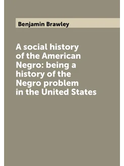 A social history of the American Negro being a hist