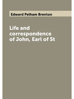 Life and correspondence of John, Earl of St