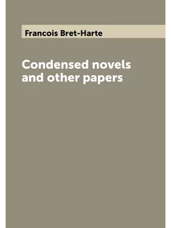 Condensed novels and other papers