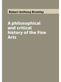 A philosophical and critical history of the Fine Arts