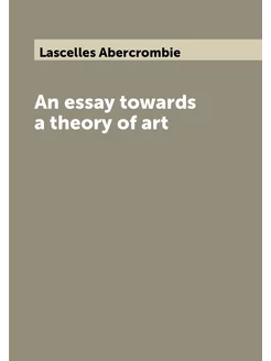 An essay towards a theory of art