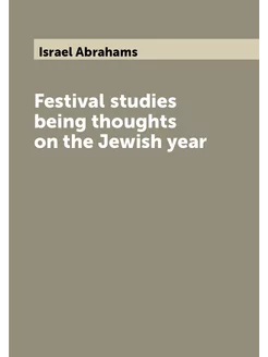 Festival studies being thoughts on the Jewish year