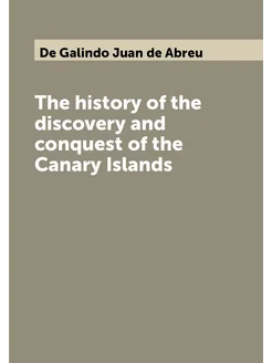 The history of the discovery and conquest of the Can