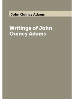 Writings of John Quincy Adams