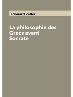 La philosophie des Grecs avant Socrate