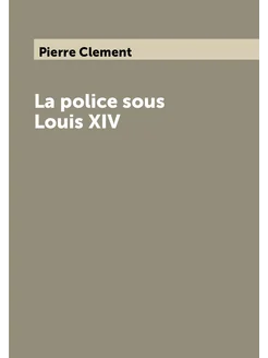 La police sous Louis XIV