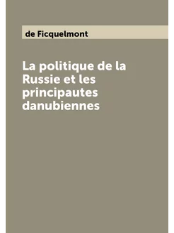 La politique de la Russie et les principautes danubi