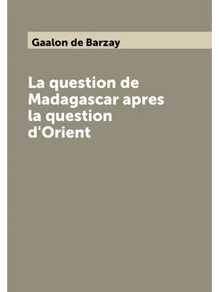 La question de Madagascar apres la question d'Orient