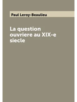 La question ouvriere au XIX-e siecle