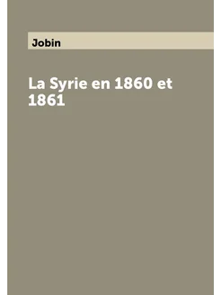 La Syrie en 1860 et 1861