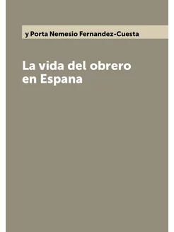 La vida del obrero en Espana