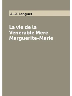 La vie de la Venerable Mere Marguerite-Marie