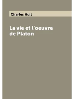 La vie et l'oeuvre de Platon