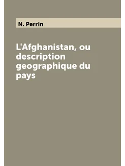 L'Afghanistan, ou description geographique du pays