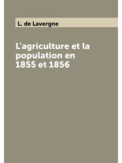 L'agriculture et la population en 1855 et 1856