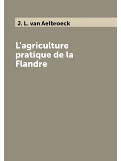 L'agriculture pratique de la Flandre