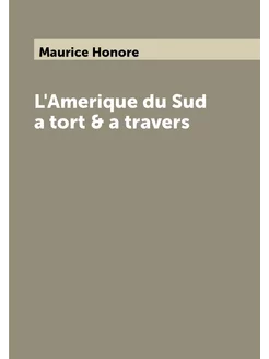 L'Amerique du Sud a tort & a travers