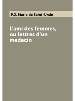 L'ami des femmes, ou lettres d'un medecin