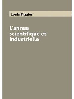 L'annee scientifique et industrielle