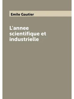 L'annee scientifique et industrielle