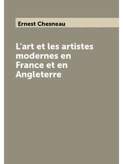 L'art et les artistes modernes en France et en Angle