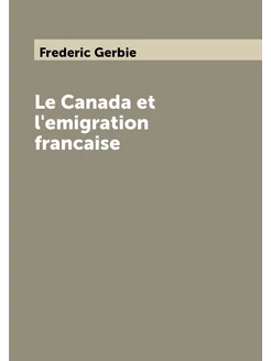 Le Canada et l'emigration francaise