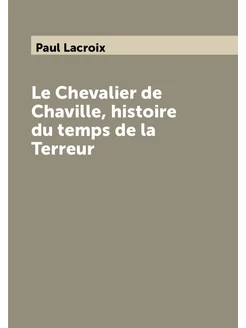 Le Chevalier de Chaville, histoire du temps de la Te