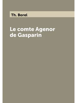 Le comte Agenor de Gasparin