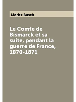 Le Comte de Bismarck et sa suite, pendant la guerre