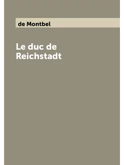 Le duc de Reichstadt