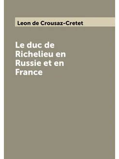 Le duc de Richelieu en Russie et en France