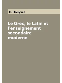 Le Grec, le Latin et l'enseignement secondaire moderne