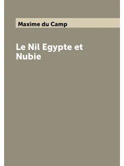 Le Nil Egypte et Nubie