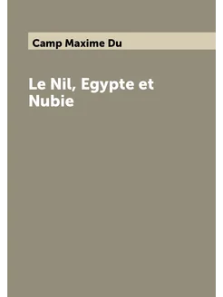 Le Nil, Egypte et Nubie