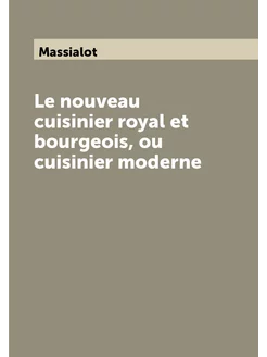 Le nouveau cuisinier royal et bourgeois, ou cuisinie