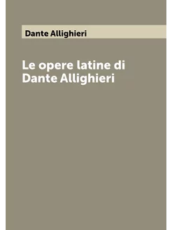 Le opere latine di Dante Allighieri