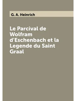 Le Parcival de Wolfram d'Eschenbach et la Legende du