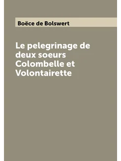 Le pelegrinage de deux soeurs Colombelle et Volontai